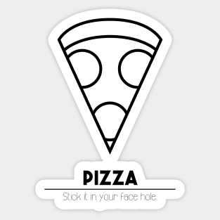 Pizza - Stick it in your face hole. Sticker